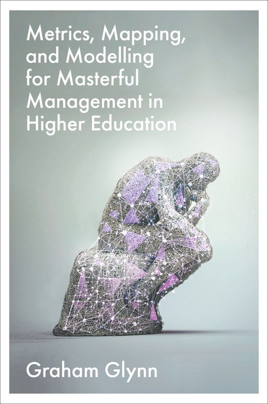 Metrics, Mapping, and Modelling for Masterful Management in Higher Education