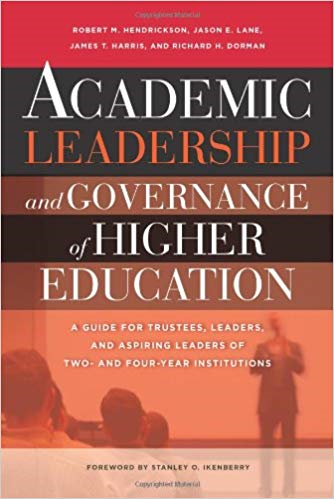 Academic Leadership and Governance of Higher Education: A Guide for Trustees, Leaders, and Aspiring Leaders of Two- and Four-Year Institutions